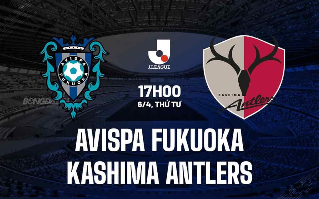 Nhận định kết quả Avispa Fukuoka vs Kashima Antlers ngày 6/4